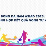 Hàn Quốc, Nhật Bản, Hồng Kông và Uzbekistan vượt qua tứ kết ASIAD 2023